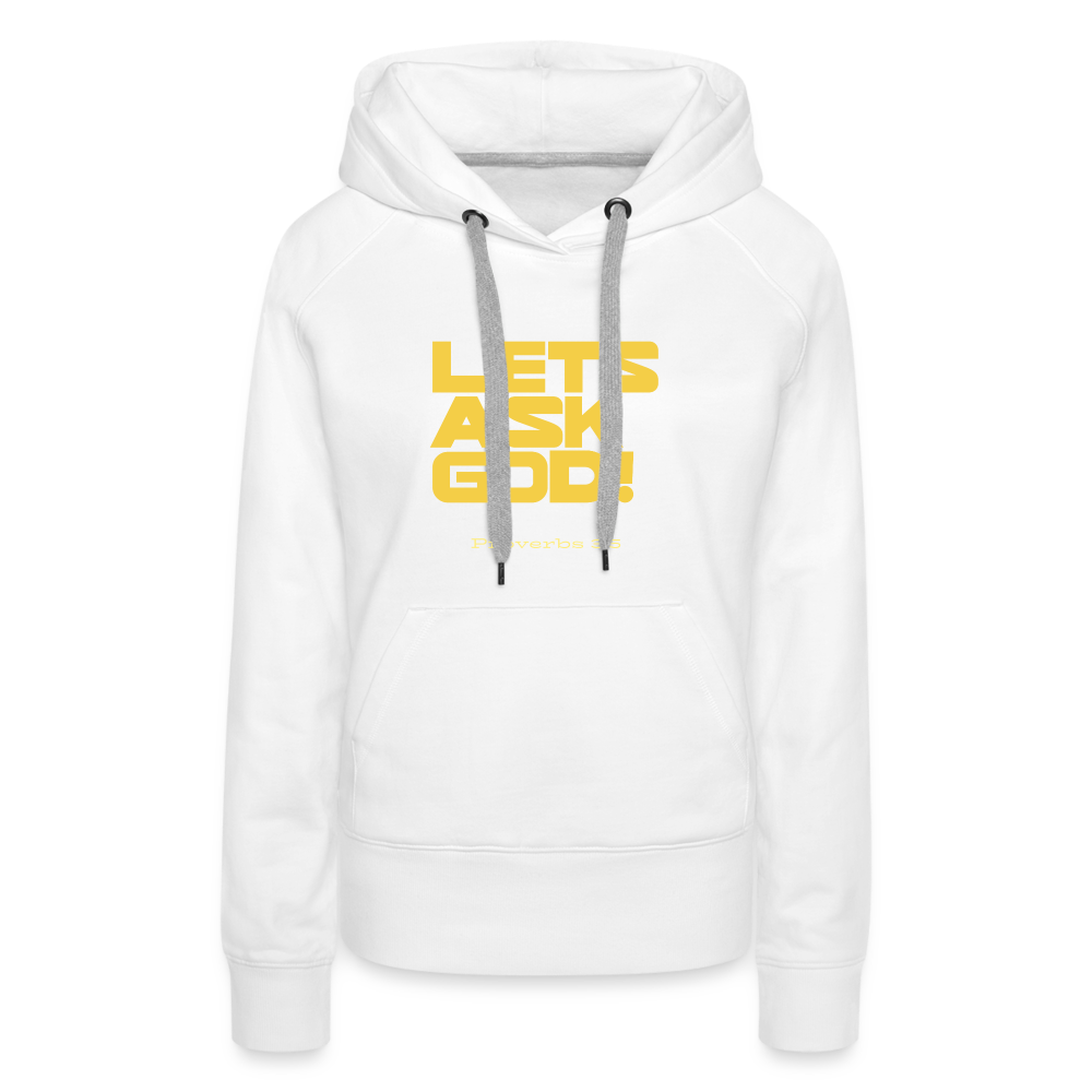 Lets Ask God Women’s Premium Hoodie - white