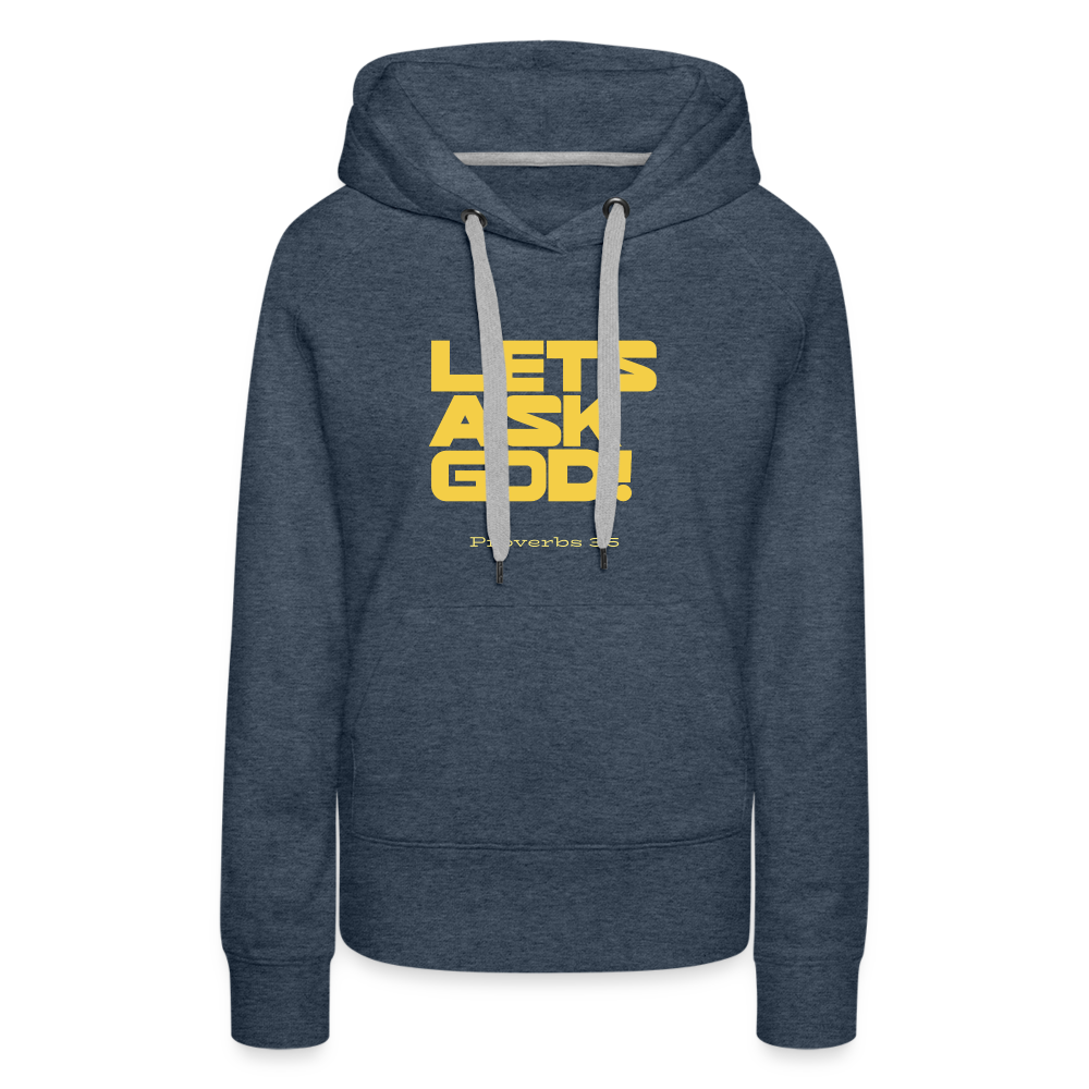 Lets Ask God Women’s Premium Hoodie - heather denim