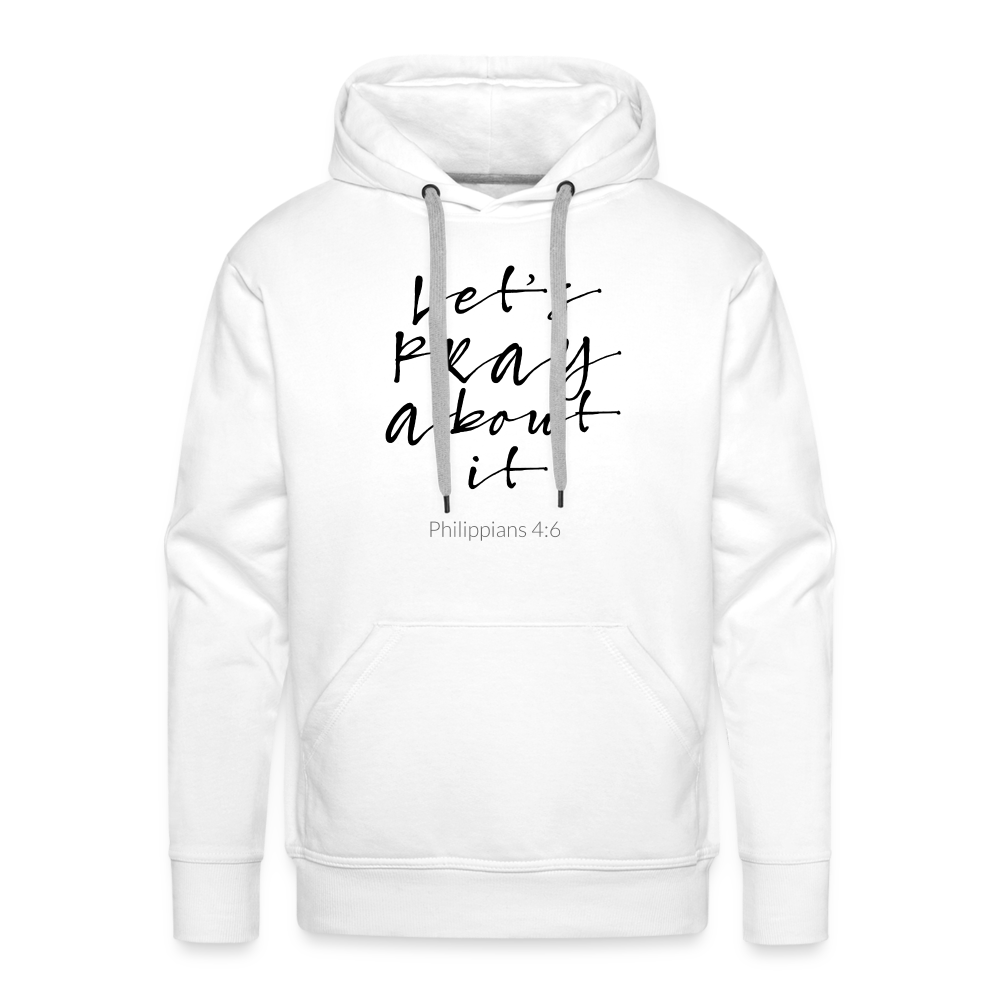 Lets Pray About It Men’s Premium Hoodie - white