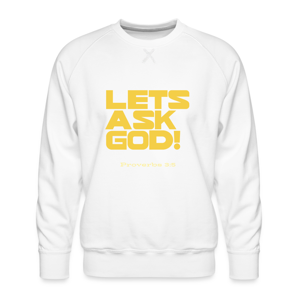 Men’s Lets Ask God Premium Sweatshirt - white