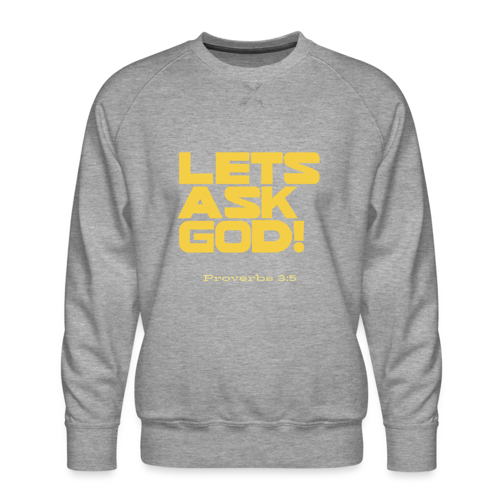 Men’s Lets Ask God Premium Sweatshirt - heather grey