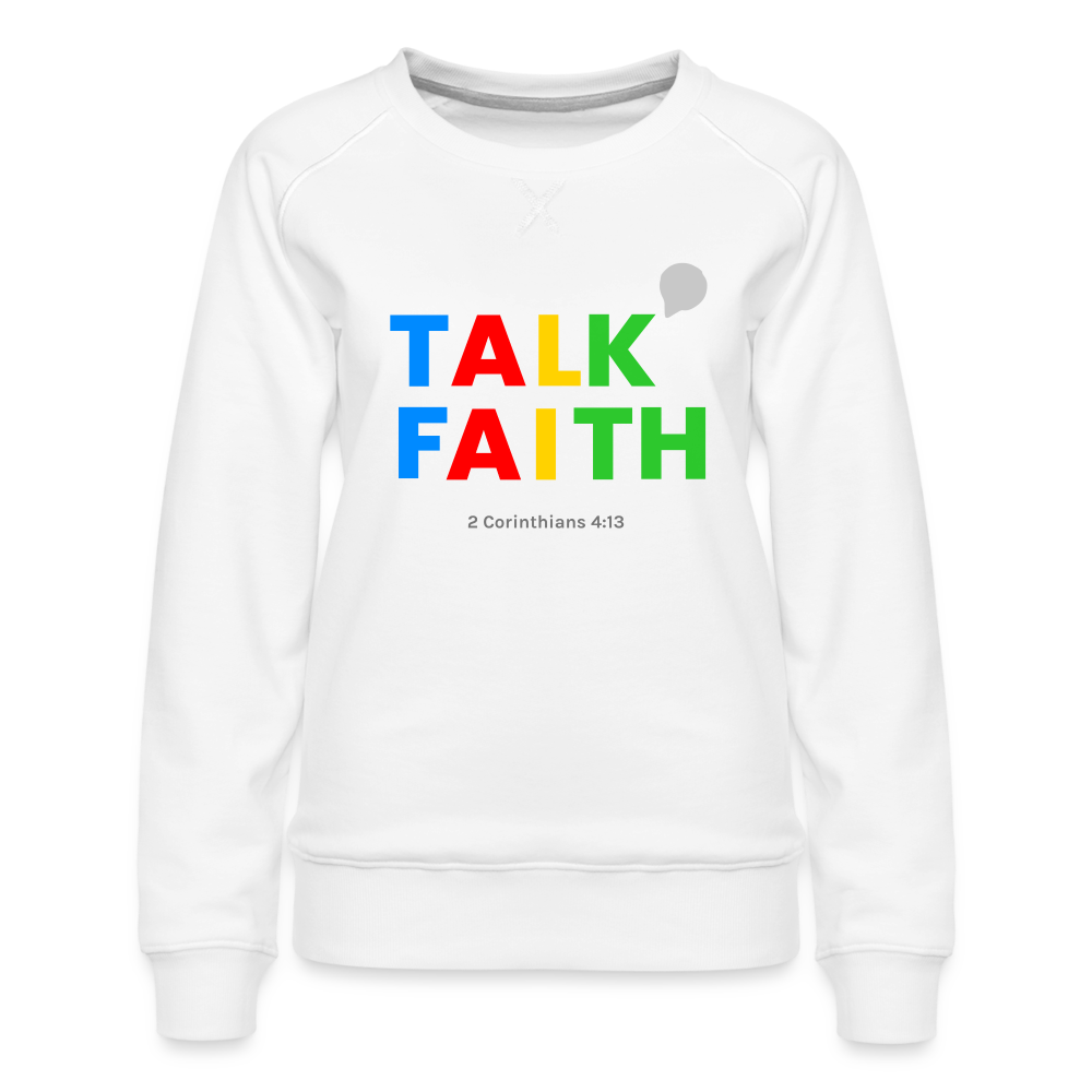 Talk Faith Women’s Premium Sweatshirt - white