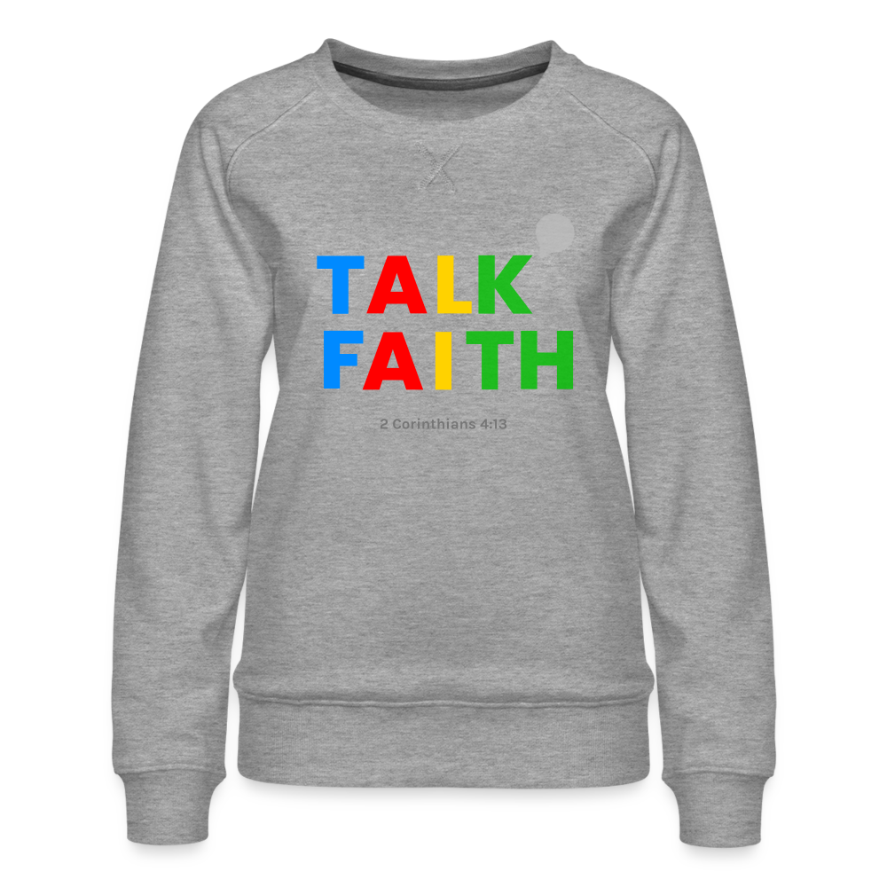 Talk Faith Women’s Premium Sweatshirt - heather grey