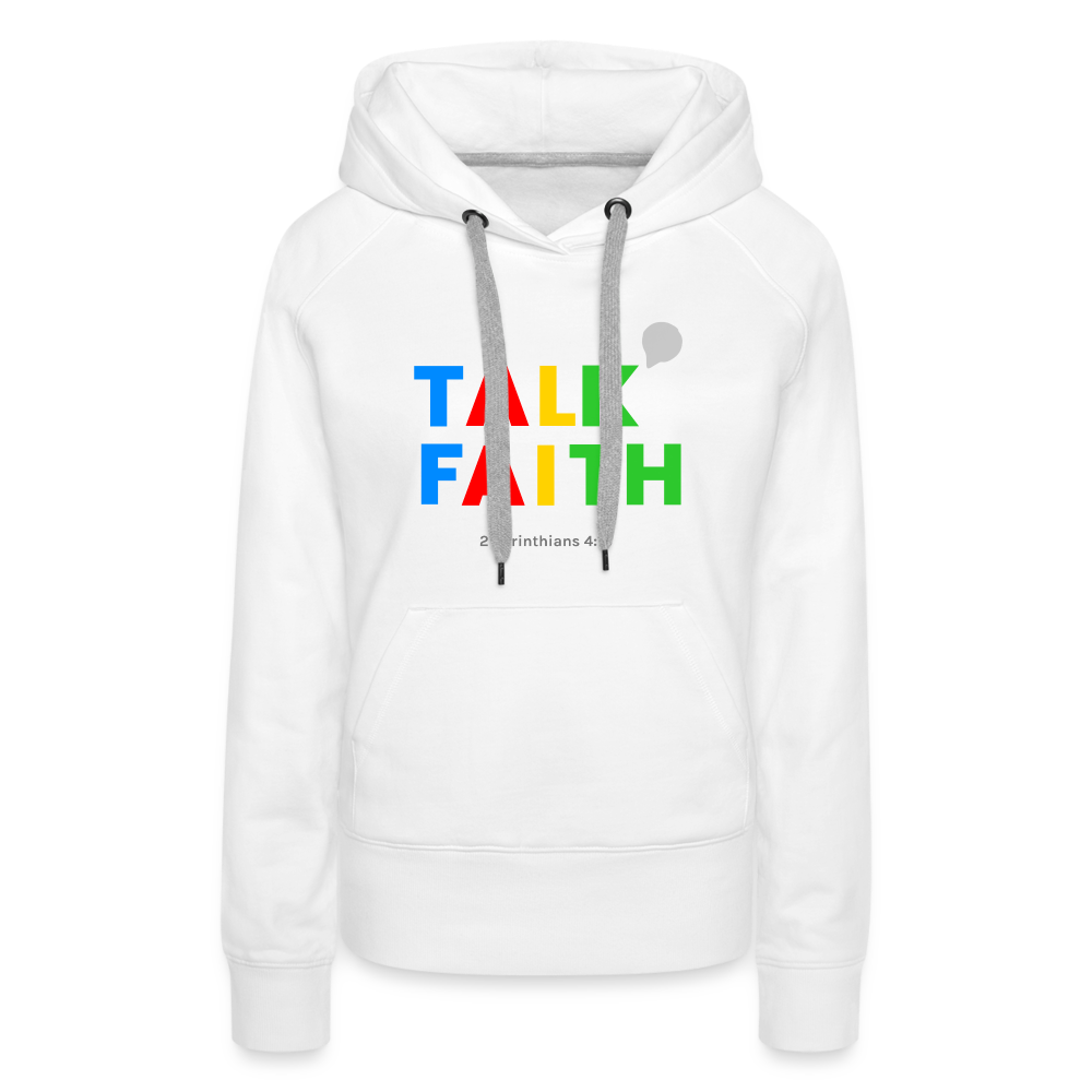 Talk Faith Women’s Premium Hoodie - white